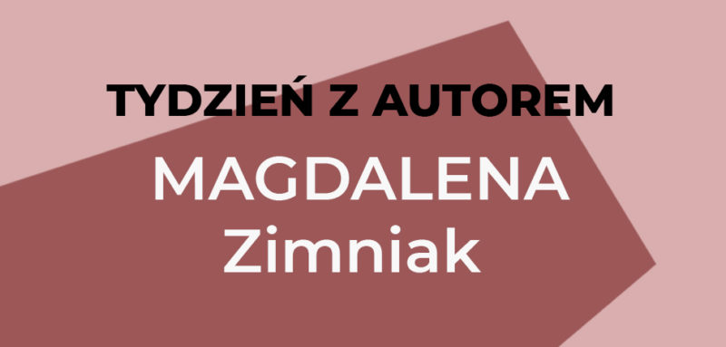 Tydzień z autorem - Magdalena Zimniak