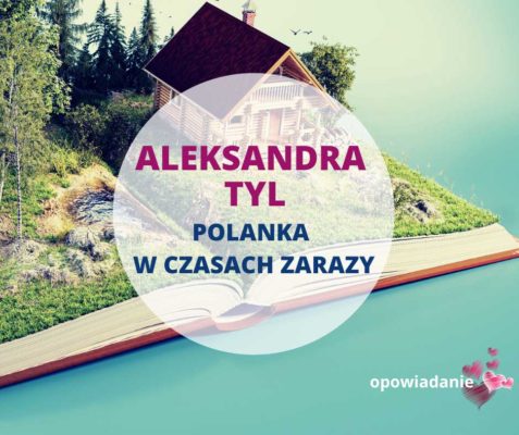 „Polanka w czasach zarazy” – opowiadanie Aleksandry Tyl